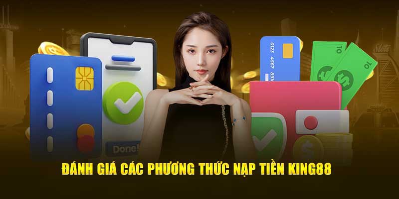 Điều kiện để có thể nạp tiền king88 là gì?