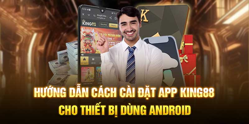 Hướng dẫn tải app king88 trên mọi nền tảng