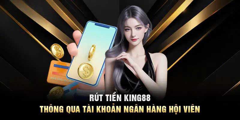 Lưu ý khi rút tiền tại nhà cái king88 về tay