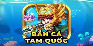 Bắn cá tam quốc – Kinh nghiệm cho người mới Bắn cá tam quốc